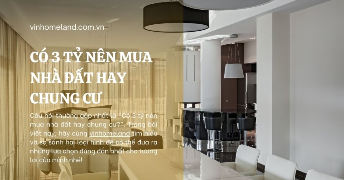 có 3 tỷ nên mua nhà đất hay chung cư